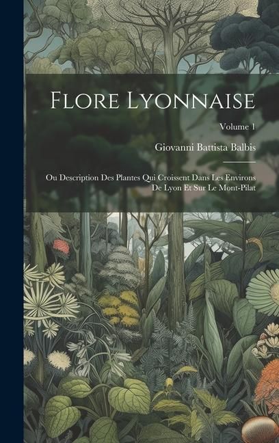 Produktbild: Flore Lyonnaise: Ou Description Des Plantes Qui Croissent Dans Les Environs De Lyon Et Sur Le Mont-Pilat; Volume 1
