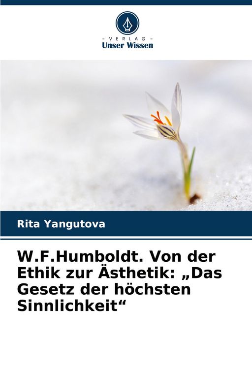 Produktbild: W.F.Humboldt. Von der Ethik zur &Auml;sthetik: "Das Gesetz der h&ouml;chsten Sinnlichkeit"