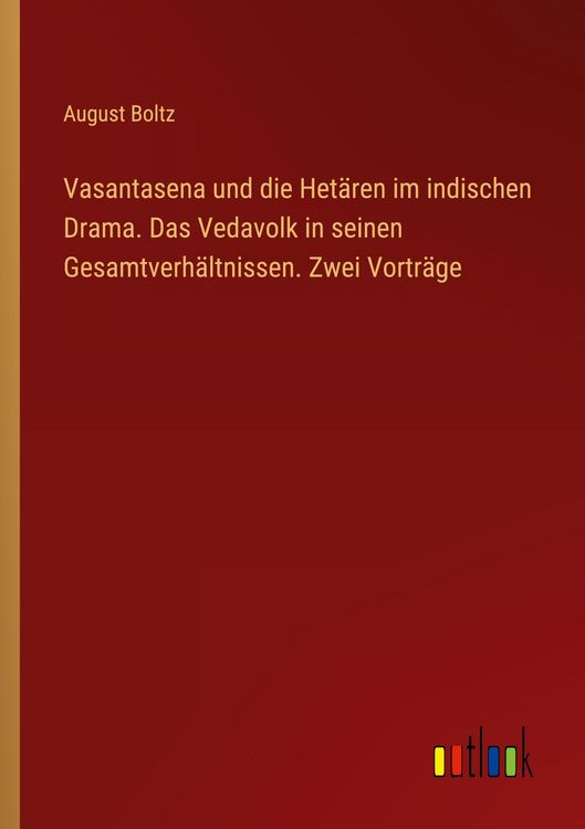 Produktbild: Vasantasena und die Het&auml;ren im indischen Drama. Das Vedavolk in seinen Gesamtverh&auml;ltnissen. Zwei Vortr&auml;ge