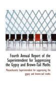 Produktbild: Fourth Annual Report of the Superintendent for Suppressing the Gypsy and Brown-Tail Moths