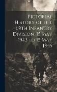 Produktbild: Pictorial History of the 69th Infantry Division, 15 May 1943 to 15 May 1945
