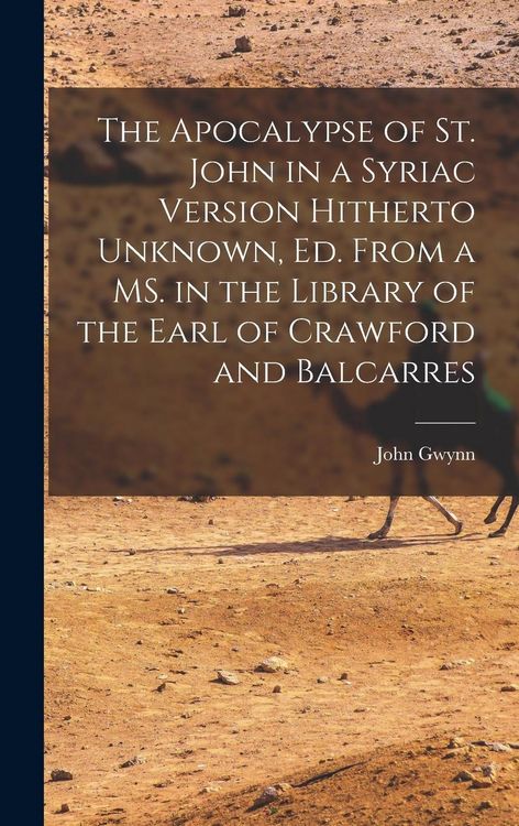 Produktbild: The Apocalypse of St. John in a Syriac Version Hitherto Unknown, ed. From a MS. in the Library of the Earl of Crawford and Balcarres