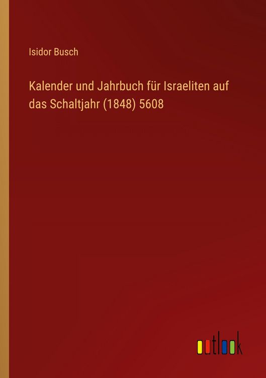 Produktbild: Kalender und Jahrbuch f&uuml;r Israeliten auf das Schaltjahr (1848) 5608