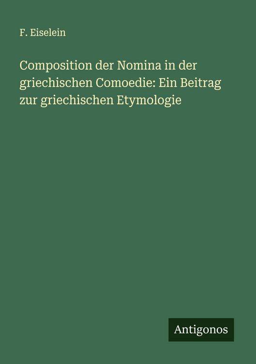 Produktbild: Composition der Nomina in der griechischen Comoedie: Ein Beitrag zur griechischen Etymologie