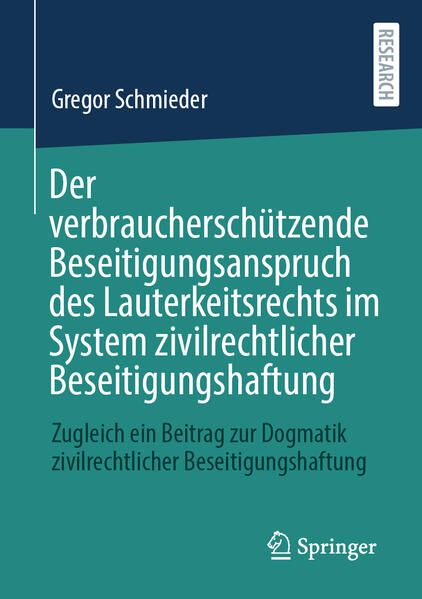 Produktbild: Der verbrauchersch&uuml;tzende Beseitigungsanspruch des Lauterkeitsrechts im System zivilrechtlicher Beseitigungshaftung