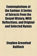 Produktbild: Contemplations of the Saviour; A Series of Extracts from the Gospel History, with Reflections, and Original and Selected Hymns