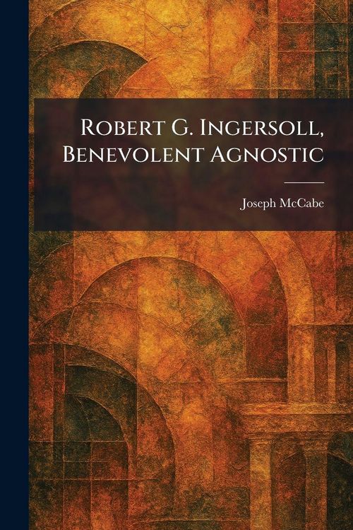Produktbild: Robert G. Ingersoll, Benevolent Agnostic