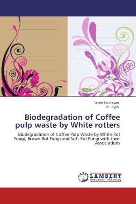 Produktbild: Koolayan, P: Biodegradation of Coffee pulp waste by White ro