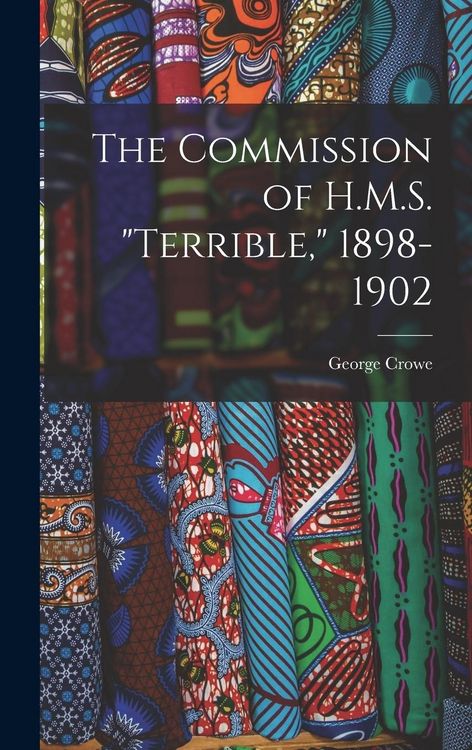 Produktbild: The Commission of H.M.S. "Terrible," 1898-1902