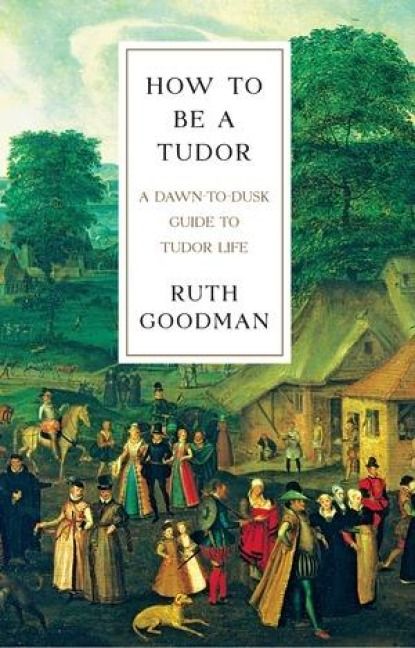 Produktbild: How To Be a Tudor - A Dawn-to-Dusk Guide to Tudor Life