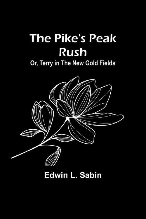 Produktbild: The Pike's Peak Rush; Or, Terry in the New Gold Fields