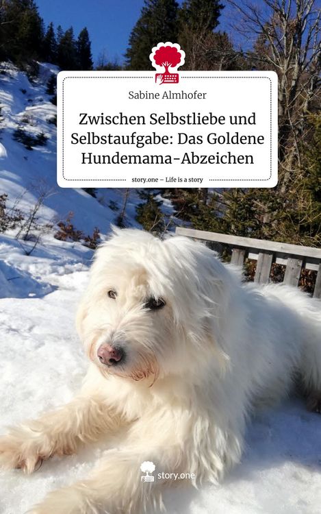 Produktbild: Zwischen Selbstliebe und Selbstaufgabe: Das Goldene Hundemama-Abzeichen. Life is a Story - story.one