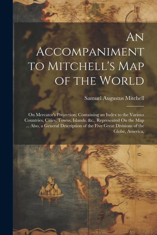 Produktbild: An Accompaniment to Mitchell's Map of the World: On Mercator's Projection; Containing an Index to the Various Countries, Cities, Towns, Islands, &c.,