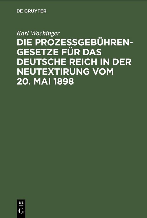 Produktbild: Die Proze&szlig;geb&uuml;hren-Gesetze f&uuml;r das Deutsche Reich in der Neutextirung vom 20. Mai 1898