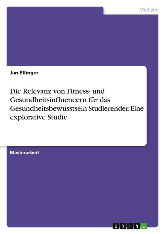 Produktbild: Die Relevanz von Fitness- und Gesundheitsinfluencern f&uuml;r das Gesundheitsbewusstsein Studierender. Eine explorative Studie
