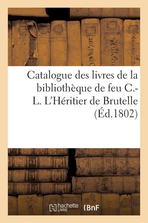 Produktbild: Catalogue des livres de la biblioth&egrave;que de feu C.-L. L'H&eacute;ritier de Brutelle