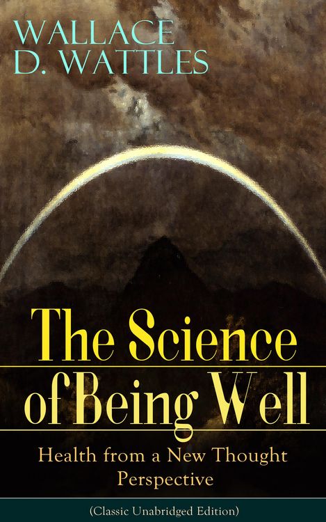 Produktbild: The Science of Being Well: Health from a New Thought Perspective (Classic Unabridged Edition)