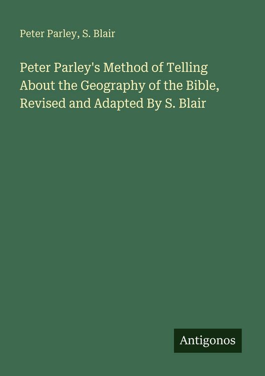 Produktbild: Peter Parley's Method of Telling About the Geography of the Bible, Revised and Adapted By S. Blair