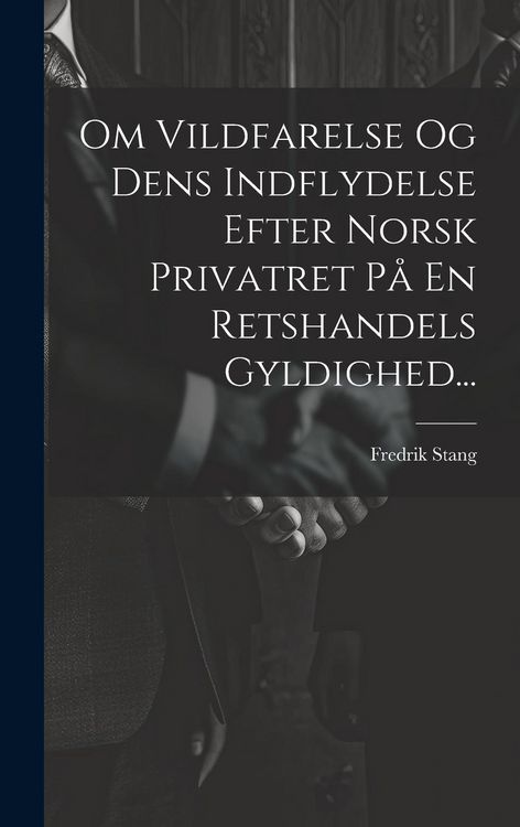 Produktbild: Om Vildfarelse Og Dens Indflydelse Efter Norsk Privatret P&aring; En Retshandels Gyldighed...