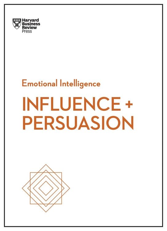 Produktbild: Influence and Persuasion (HBR Emotional Intelligence Series)