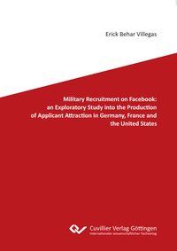 Produktbild: Military Recruitment on Facebook: an Exploratory Study into the Production of Applicant Attraction in Germany, France and the United States