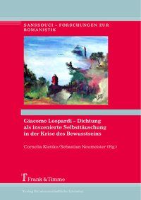 Produktbild: Giacomo Leopardi &ndash; Dichtung als inszenierte Selbstt&auml;uschung in der Krise des Bewusstseins