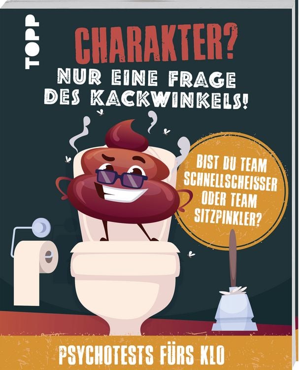 Produktbild: Charakter? Nur eine Frage des Kackwinkels! Bist du Team Schnellschei&szlig;er oder Team Sitzpinkler? Psychotests f&uuml;rs Klo