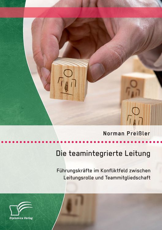 Produktbild: Die teamintegrierte Leitung: F&uuml;hrungskr&auml;fte im Konfliktfeld zwischen Leitungsrolle und Teammitgliedschaft