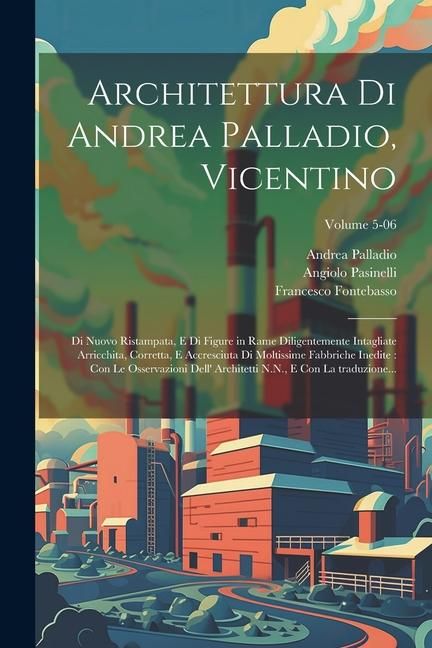 Produktbild: Architettura di Andrea Palladio, Vicentino: Di nuovo ristampata, e di figure in rame diligentemente intagliate arricchita, corretta, e accresciuta di