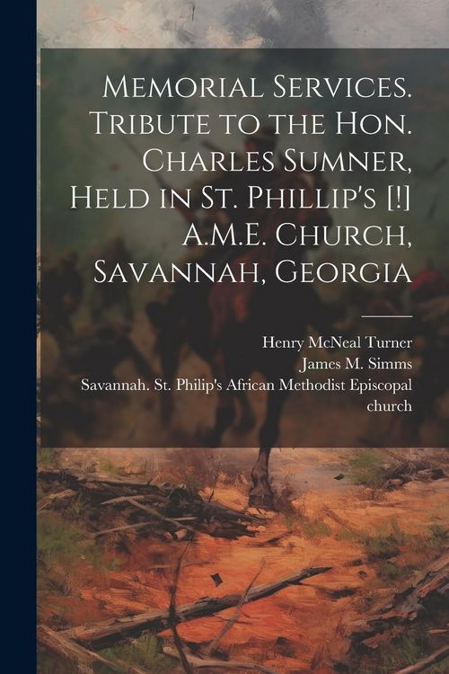 Produktbild: Memorial Services. Tribute to the Hon. Charles Sumner, Held in St. Phillip's [!] A.M.E. Church, Savannah, Georgia