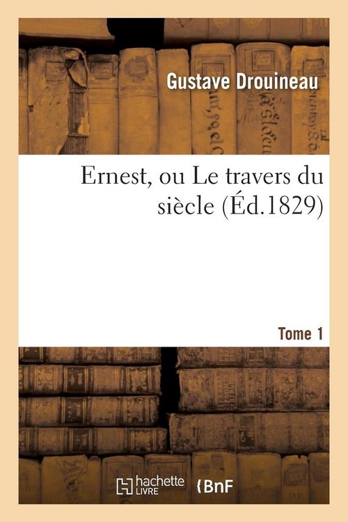 Produktbild: Ernest, Ou Le Travers Du Si&egrave;cle. T. 1