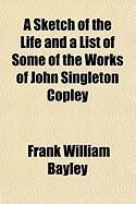 Produktbild: A Sketch of the Life and a List of Some of the Works of John Singleton Copley