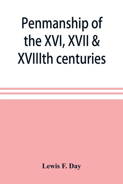 Produktbild: Penmanship of the XVI, XVII & XVIIIth centuries, a series of typical examples from English and foreign writing books