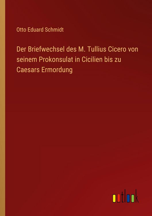 Produktbild: Der Briefwechsel des M. Tullius Cicero von seinem Prokonsulat in Cicilien bis zu Caesars Ermordung
