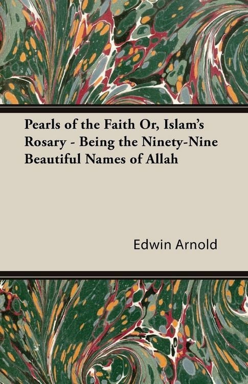 Produktbild: Pearls of the Faith Or, Islam's Rosary - Being the Ninety-Nine Beautiful Names of Allah