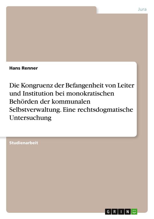 Produktbild: Die Kongruenz der Befangenheit von Leiter und Institution bei monokratischen Beh&ouml;rden der kommunalen Selbstverwaltung. Eine rechtsdogmatische Untersuchung