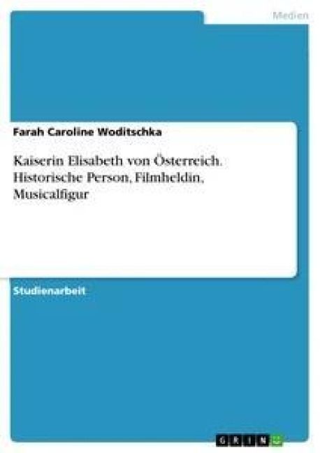 Produktbild: Kaiserin Elisabeth von &Ouml;sterreich. Historische Person, Filmheldin, Musicalfigur