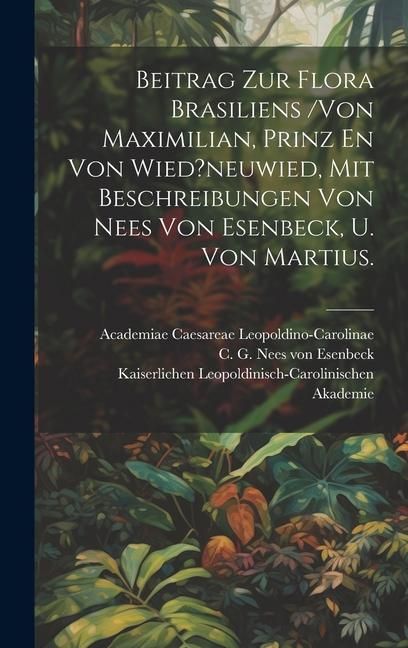 Produktbild: Beitrag Zur Flora Brasiliens /von Maximilian, Prinz En Von Wied?neuwied, Mit Beschreibungen Von Nees Von Esenbeck, U. Von Martius.
