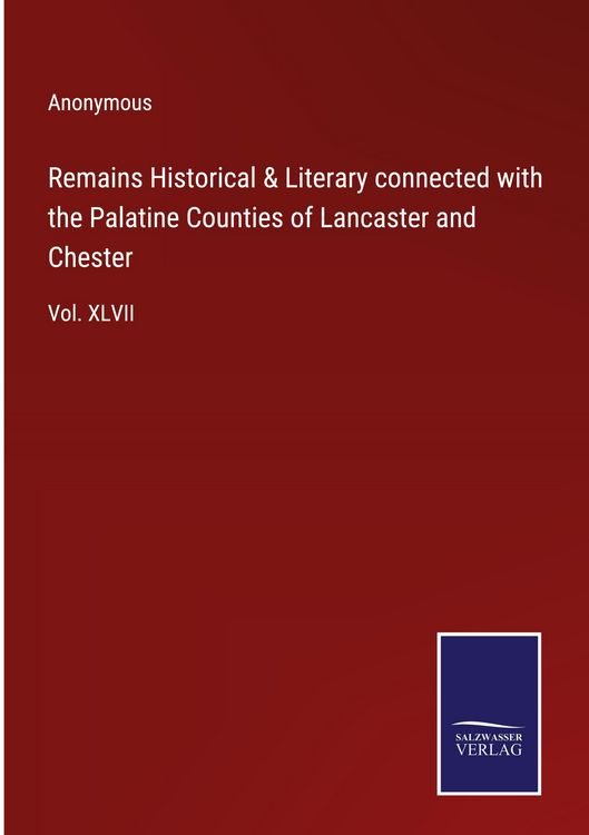 Produktbild: Remains Historical & Literary connected with the Palatine Counties of Lancaster and Chester