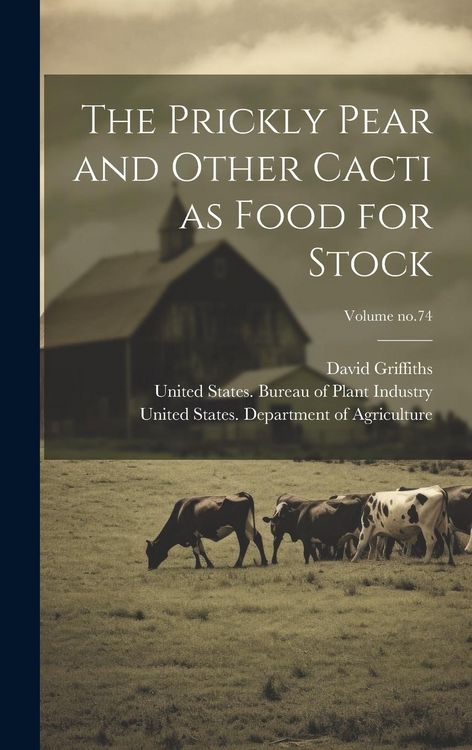 Produktbild: The Prickly Pear and Other Cacti as Food for Stock; Volume no.74