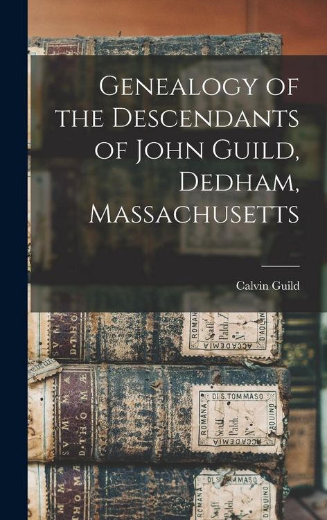 Produktbild: Genealogy of the Descendants of John Guild, Dedham, Massachusetts