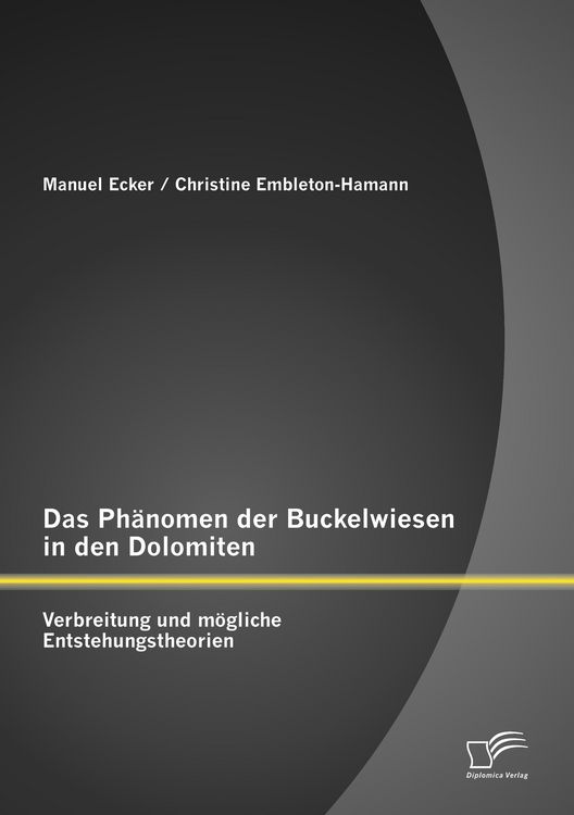 Produktbild: Das Ph&auml;nomen der Buckelwiesen in den Dolomiten: Verbreitung und m&ouml;gliche Entstehungstheorien
