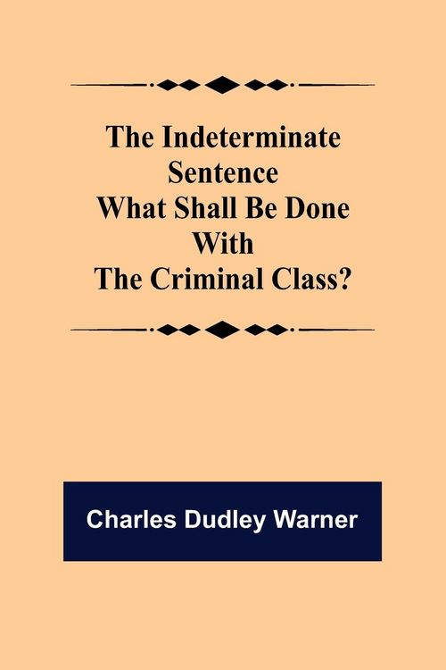 Produktbild: The Indeterminate Sentence What Shall Be Done With The Criminal Class?