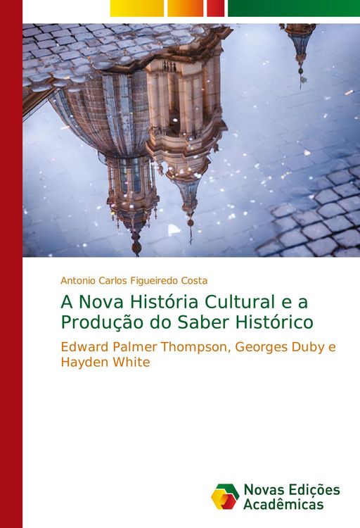 Produktbild: A Nova Hist&oacute;ria Cultural e a Produ&ccedil;&atilde;o do Saber Hist&oacute;rico