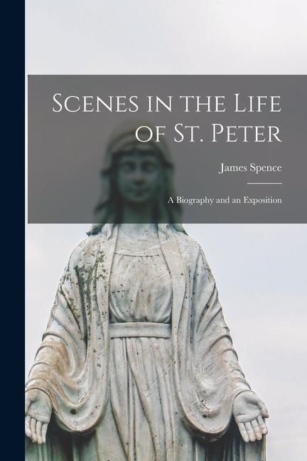 Produktbild: Scenes in the Life of St. Peter; a Biography and an Exposition
