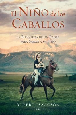 Produktbild: El Nino de los Caballos: La Busqueda de un Padre Para Sanar A su Hijo = The Horse Boy