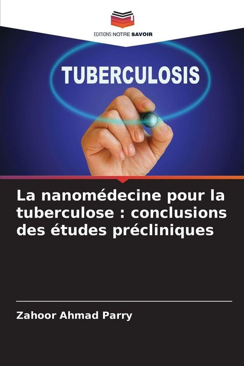 Produktbild: La nanom&eacute;decine pour la tuberculose : conclusions des &eacute;tudes pr&eacute;cliniques