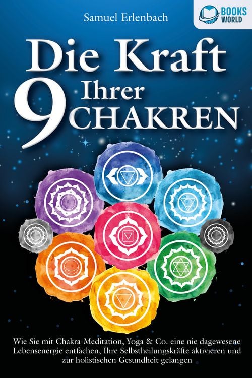 Produktbild: Die Kraft Ihrer 9 Chakren: Wie Sie mit Chakra-Meditation, Yoga & Co. eine nie dagewesene Lebensenergie entfachen, Ihre Selbstheilungskr&auml;fte aktivieren und zur holistischen Gesundheit gelangen