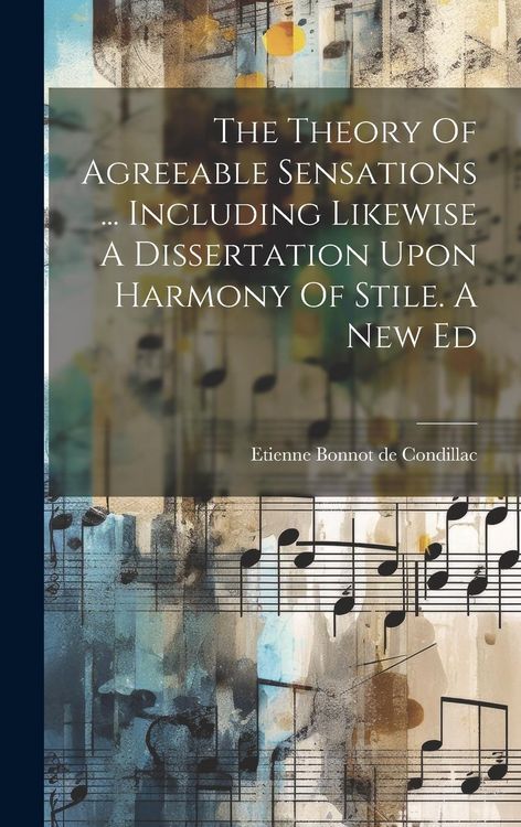 Produktbild: The Theory Of Agreeable Sensations ... Including Likewise A Dissertation Upon Harmony Of Stile. A New Ed