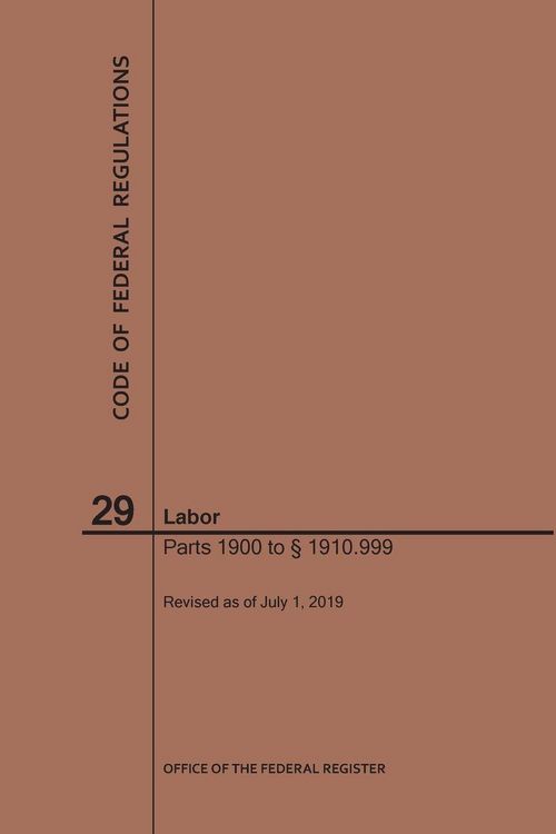 Produktbild: Code of Federal Regulations Title 29, Labor, Parts 1900-1910(1900 to 1910. 999), 2019